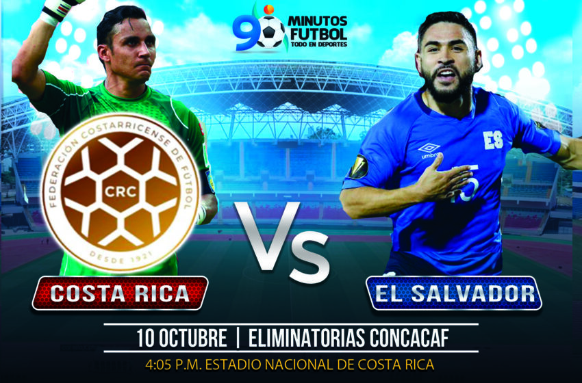  Costa Rica – El Salvador, duelo centroamericano en las eliminatorias mundialistas de la Concacaf