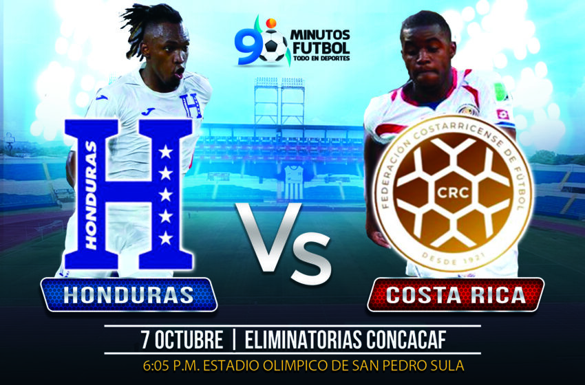  Hoy se Juega el Clásico Centroamericano, Honduras – Costa Rica, Eliminatorias Concacaf