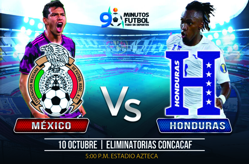  Honduras en busca de otro Aztecazo, enfrenta a México urgido de puntos.